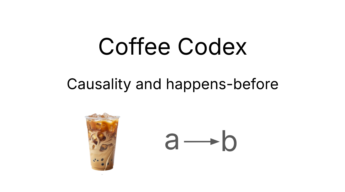 Coffee Codex - Causality and happens-before