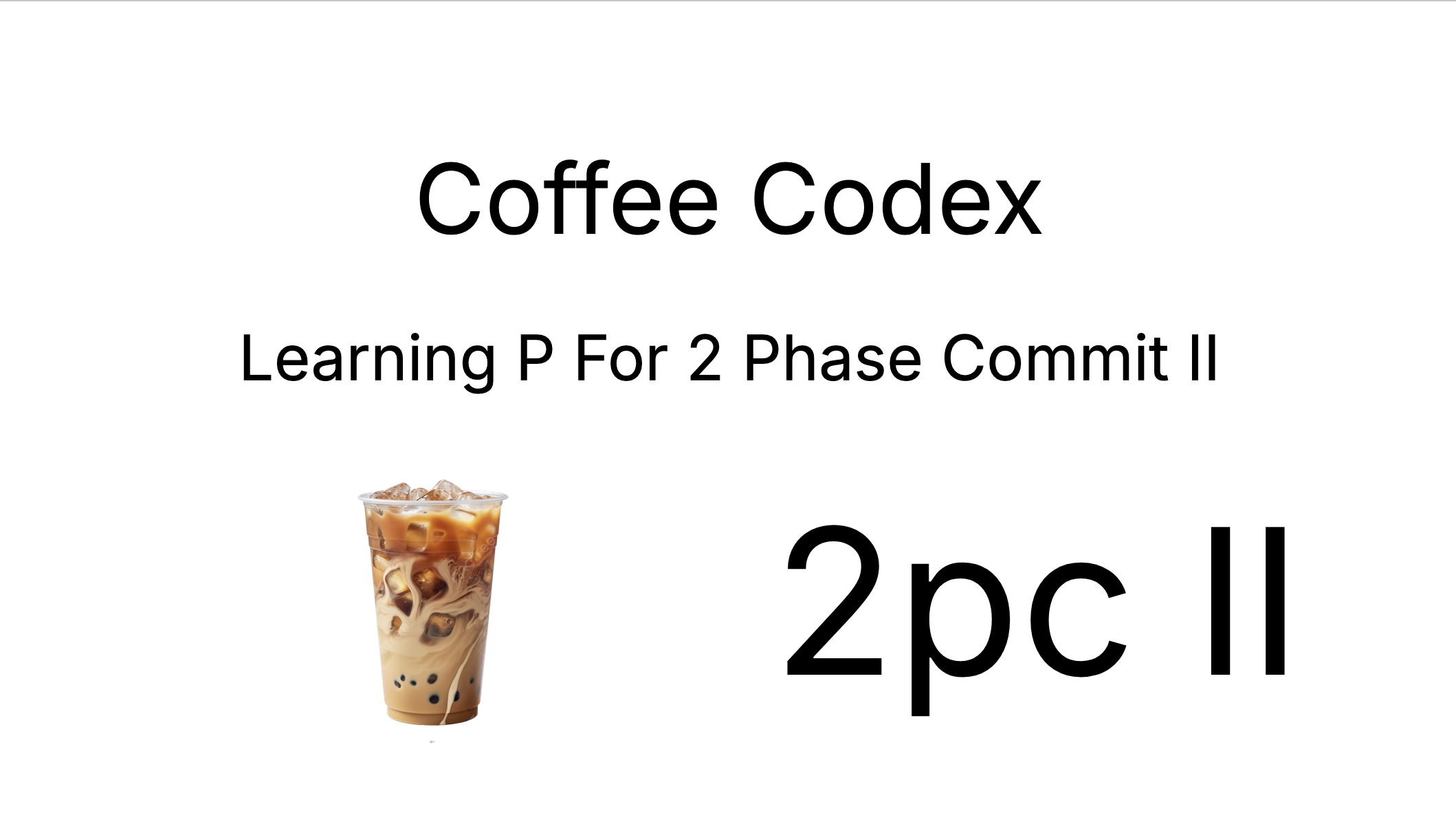 Coffee Codex - Implementing formal methods for Two Phase Commit II