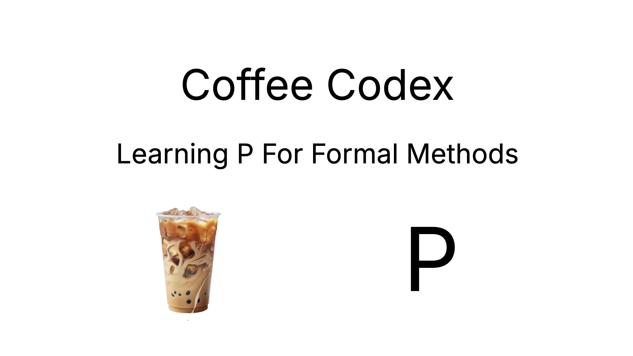 Coffee Codex - Learning P For Formal Methods