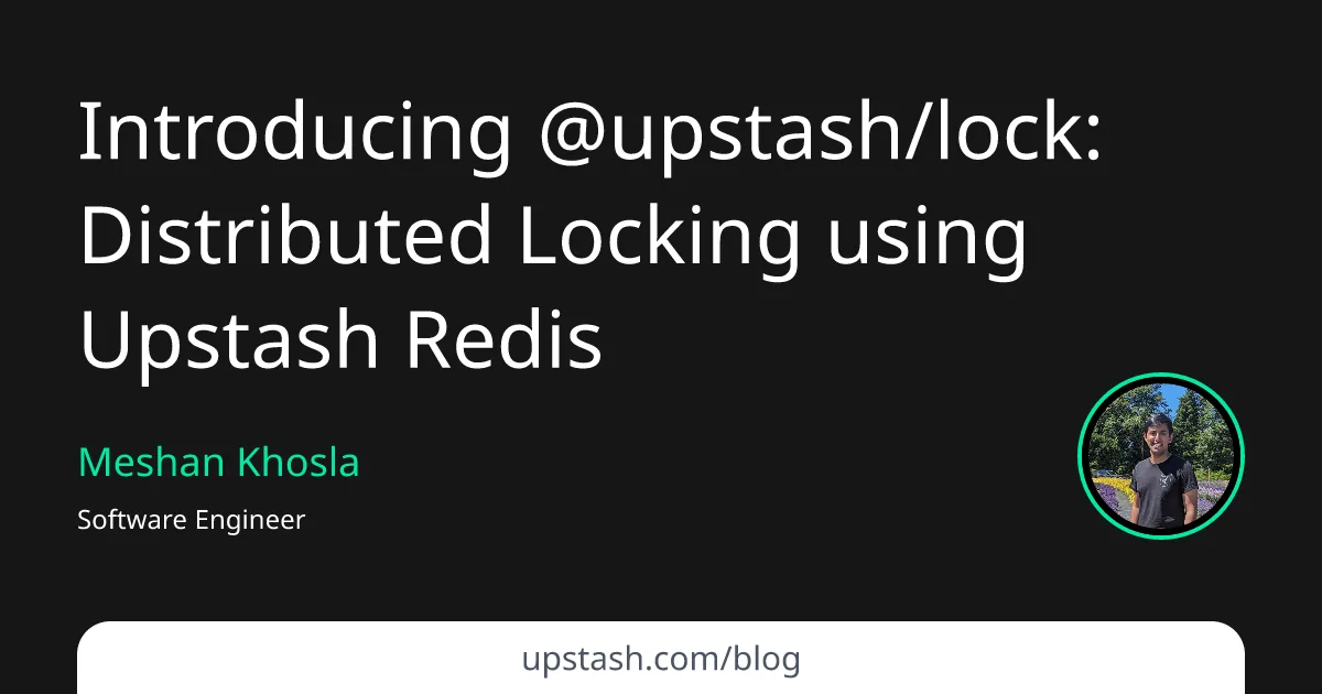 The Upstash announcement for the distributed lock SDK by Meshan Khosla.